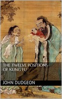 John Dudgeon: The Twelve Positions of Kung Fu 