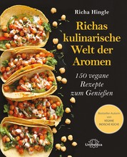 Richas kulinarische Welt der Aromen - 150 vegane Rezepte zum Genießen