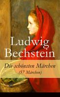 Ludwig Bechstein: Die schönsten Märchen (57 Märchen) 