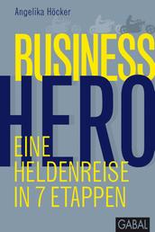 Business Hero - Eine Heldenreise in 7 Etappen