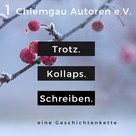 Literaturverein Chiemgau-Autoren: Trotz. Kollaps. Schreiben. 