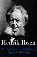 Henrik Ibsen: An Enemy of the People: A play in five acts 