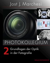 PHOTOKOLLEGIUM 2 - Grundlagen der Optik in der Fotografie