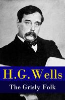 H. G. Wells: The Grisly Folk (A rare science fiction story by H. G. Wells) 