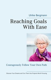 Reaching Goals With Ease - Courageously Follow Your Own Path