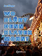 Jan Flieger: Wo blüht denn blauer Mohn? 