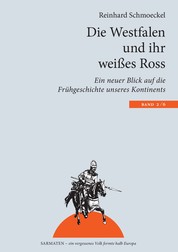 Die Westfalen und ihr weißes Ross - Ein neuer Blick auf die Frühgeschichte unseres Kontinents