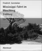 Friedrich Gerstäcker: Mississippi-Fahrt im Waschtrog 