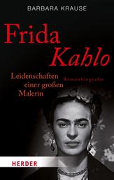 Frida Kahlo - Leidenschaften einer großen Malerin. Romanbiografie