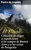 Pedro de Angelis: Colección de viages y expediciónes à los campos de Buenos Aires y a las costas de Patagonia 
