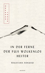 In der Ferne der Fuji wolkenlos heiter - Moderne Tanka. Mit fünf meisterhaften Kalligrafien des Autors - Übersetzt von Eduard Klopfenstein