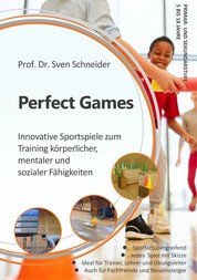 Perfect Games - Innovative Sportspiele zum Training körperlicher, mentaler und sozialer Fähigkeiten
