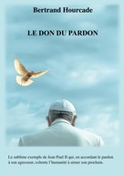 Bertrand Hourcade: Le Don du pardon 
