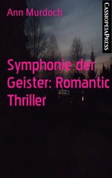 Symphonie der Geister: Romantic Thriller - Cassiopeiapress Spannung