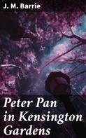J. M. Barrie: Peter Pan in Kensington Gardens 