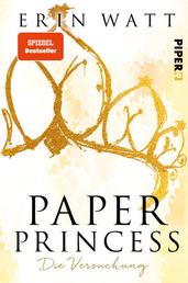 Paper Princess - Die Versuchung | Romantische New Adult mit Suchtfaktor