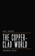 Harl Vincent: The Copper-Clad World 