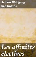 Johann Wolfgang von Goethe: Les affinités électives 