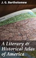J. G. Bartholomew: A Literary & Historical Atlas of America 
