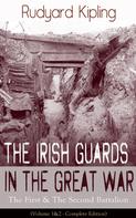 Rudyard Kipling: The Irish Guards in the Great War: The First & The Second Battalion (Volume 1&2 - Complete Edition) 