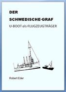 Robert Eder: DER SCHWEDISCHE GRAF U-Boot als Flugzeugträger 