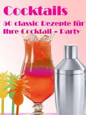 Cocktails - 50 Classic Rezepte für Ihre Cocktail – Party