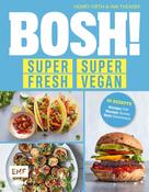 Henry Firth: BOSH! super fresh – super vegan. Weniger Fett, weniger Zucker, mehr Geschmack ★★★★