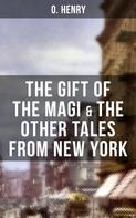 O. Henry: THE GIFT OF THE MAGI & THE OTHER TALES FROM NEW YORK 