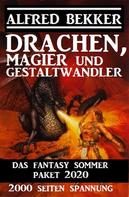 Alfred Bekker: Drachen, Magier und Gestaltwandler: Das Fantasy Sommer Paket 2020 – 2000 Seiten Spannung 