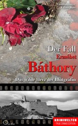 Der Fall Erzsébet Báthory - Das wilde Herz der Blutgräfin