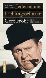 Jedermanns Lieblingsschurke - Gert Fröbe. Eine Biographie