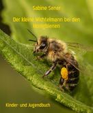 Sabine Sener: Der kleine Wichtelmann bei den Honigbienen 