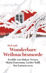 Noch mehr Wunderbare Weihnachtsmorde - Erzählt von Håkan Nesser, Maria Ernestam, Grebe/Träff, Åsa Larsson u.v.a.