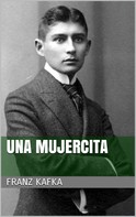 Franz Kafka: Una mujercita 