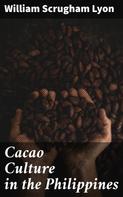 William Scrugham Lyon: Cacao Culture in the Philippines 