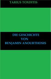 Die Geschichte von Benjamin Anourthosis