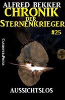 Alfred Bekker: Chronik der Sternenkrieger 25: Aussichtslos (Science Fiction Abenteuer) ★★★★