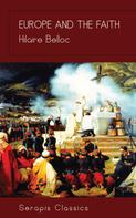 Hilaire Belloc: Europe and the Faith (Serapis Classics) 