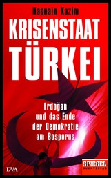Krisenstaat Türkei - Erdoğan und das Ende der Demokratie am Bosporus - Ein SPIEGEL-Buch