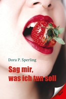 Dora P. Sperling: Sag mir was ich tun soll 