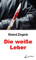 Roland Zingerle: Die weiße Leber ★★★★