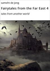 Fairytales from the Far East 4 - tales from another world