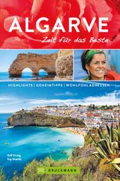 Bruckmann Reiseführer Algarve: Zeit für das Beste. - Highlights, Geheimtipps, Wohlfühladressen.