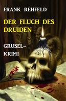 Frank Rehfeld: Der Fluch des Druiden: Grusel-Krimi 