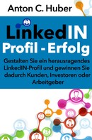 Anton C. Huber: LinkedIN-Profil - Erfolg ★