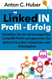 LinkedIN-Profil - Erfolg - Gestalten Sie ein herausragendes LinkedIN-Profil und gewinnen Sie dadurch Kunden, Investoren oder Arbeitgeber.