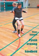 Peter Schmidt: Fysisk træning i håndbold 