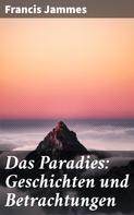 Francis Jammes: Das Paradies: Geschichten und Betrachtungen 
