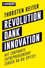 Revolution dank Innovation - Mit Corporate Entrepreneurship zurück an die Spitze!