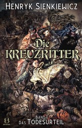 Die Kreuzritter. Band I - Das Todesurteil. Historischer Roman in vier Bänden mit Illustrationen von F. Schwormstädt